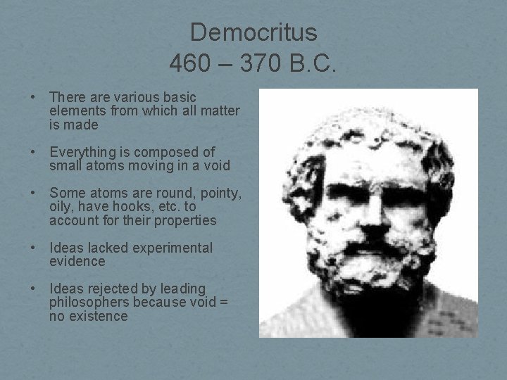 Democritus 460 – 370 B. C. • There are various basic elements from which