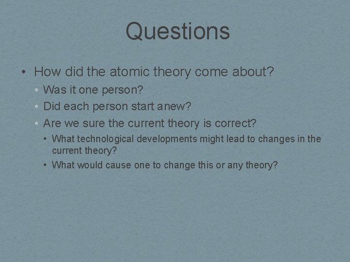 Questions • How did the atomic theory come about? • Was it one person?