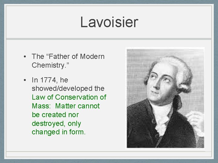 Lavoisier • The “Father of Modern Chemistry. ” • In 1774, he showed/developed the