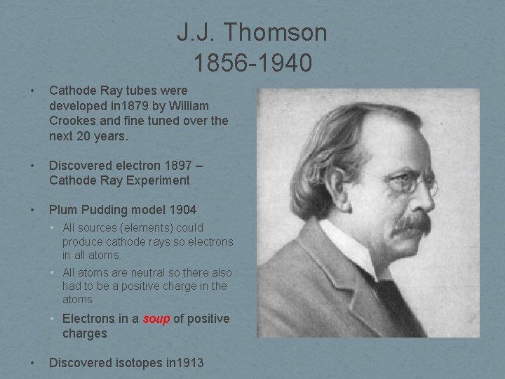 J. J. Thomson 1856 -1940 • Cathode Ray tubes were developed in 1879 by