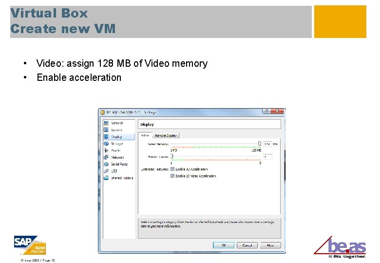 Virtual Box Create new VM • Video: assign 128 MB of Video memory •