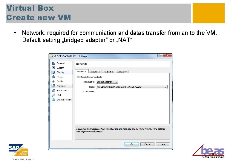 Virtual Box Create new VM • Network: required for communiation and datas transfer from