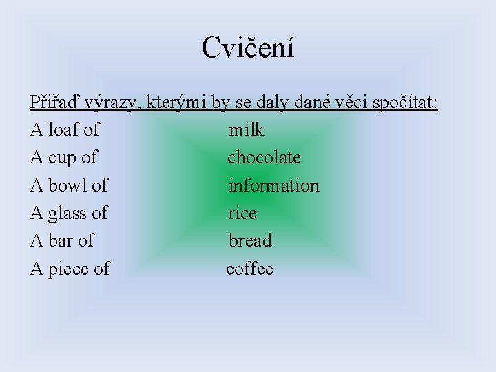 Cvičení Přiřaď výrazy, kterými by se daly dané věci spočítat: A loaf of milk