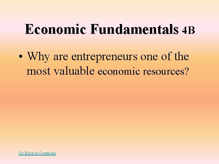 Economic Fundamentals 4 B • Why are entrepreneurs one of the most valuable economic