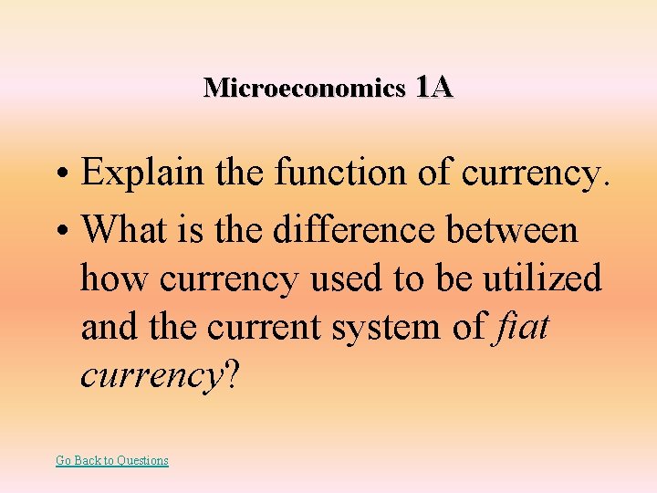 Microeconomics 1 A • Explain the function of currency. • What is the difference