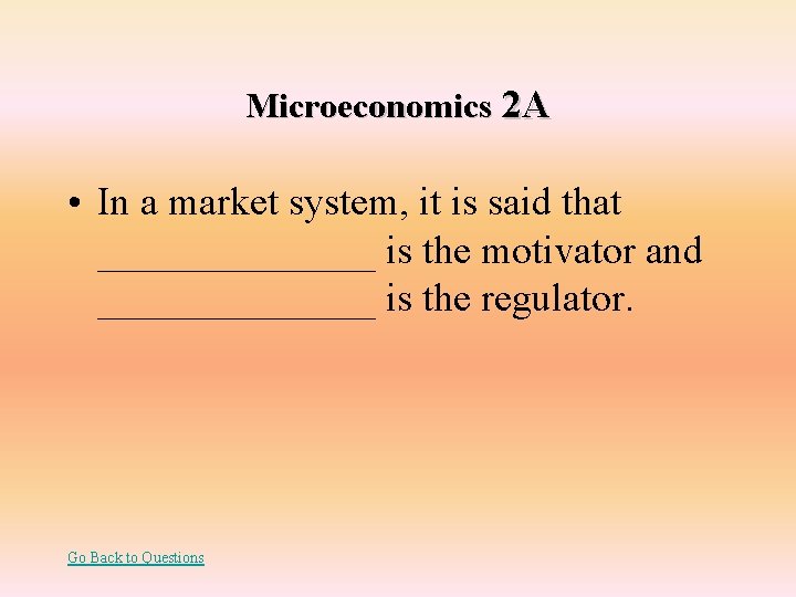 Microeconomics 2 A • In a market system, it is said that _______ is