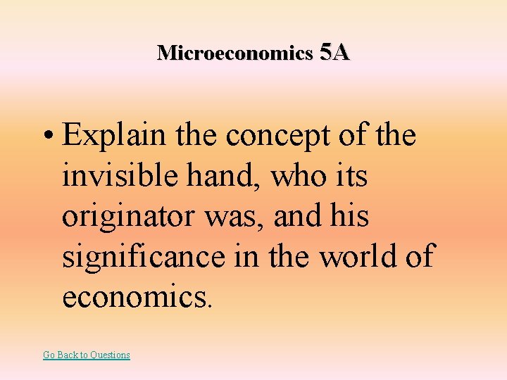 Microeconomics 5 A • Explain the concept of the invisible hand, who its originator