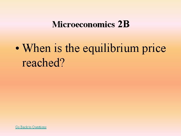 Microeconomics 2 B • When is the equilibrium price reached? Go Back to Questions