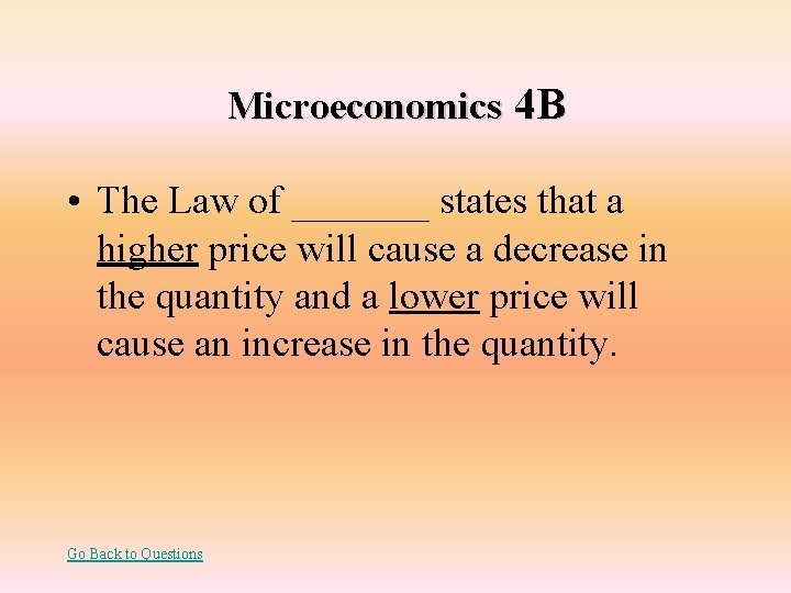 Microeconomics 4 B • The Law of _______ states that a higher price will