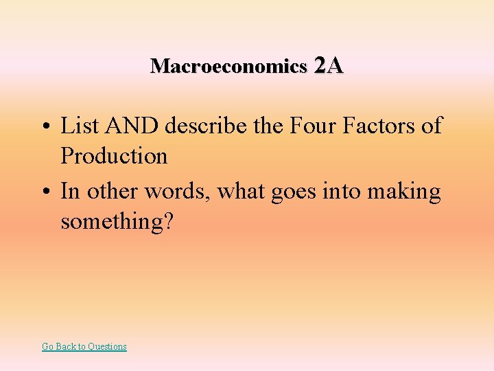 Macroeconomics 2 A • List AND describe the Four Factors of Production • In