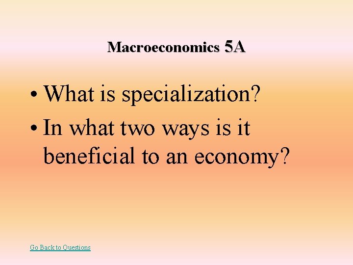 Macroeconomics 5 A • What is specialization? • In what two ways is it