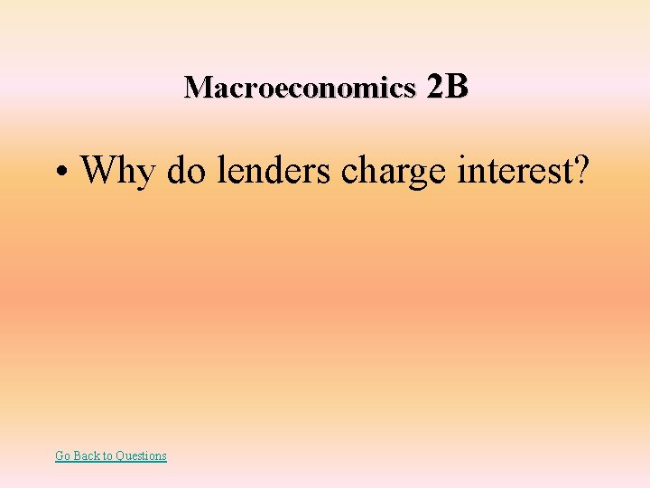 Macroeconomics 2 B • Why do lenders charge interest? Go Back to Questions 