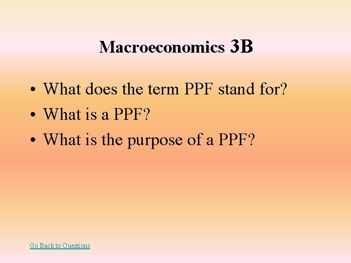 Macroeconomics 3 B • What does the term PPF stand for? • What is