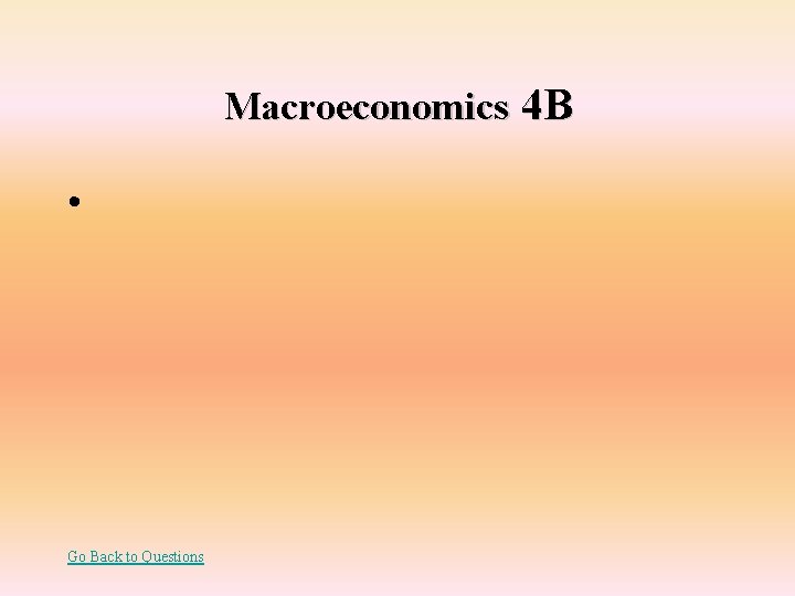 Macroeconomics 4 B • Go Back to Questions 