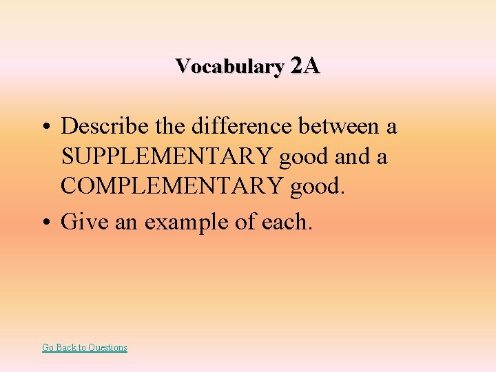 Vocabulary 2 A • Describe the difference between a SUPPLEMENTARY good and a COMPLEMENTARY