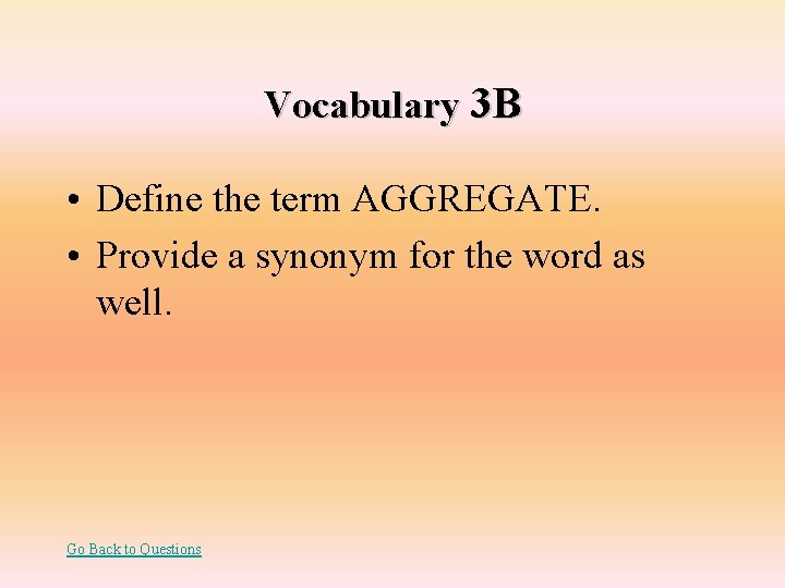 Vocabulary 3 B • Define the term AGGREGATE. • Provide a synonym for the