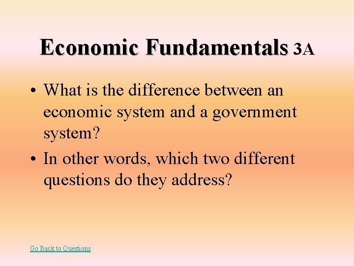 Economic Fundamentals 3 A • What is the difference between an economic system and