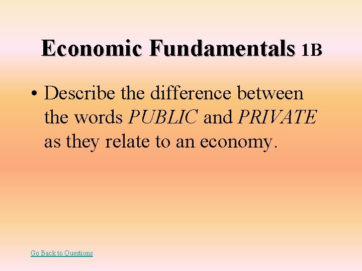 Economic Fundamentals 1 B • Describe the difference between the words PUBLIC and PRIVATE