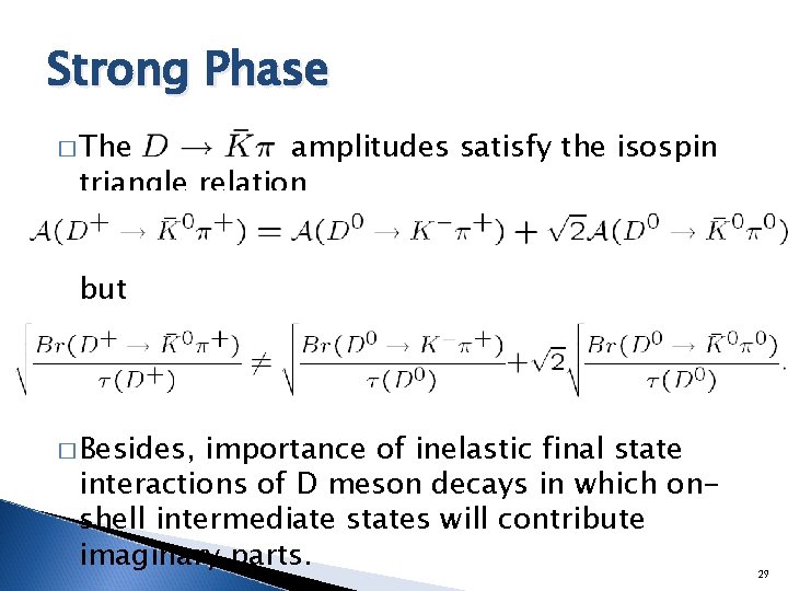 Strong Phase � The amplitudes satisfy the isospin triangle relation but � Besides, importance