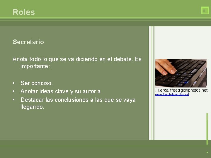 Roles Secretario Anota todo lo que se va diciendo en el debate. Es importante: