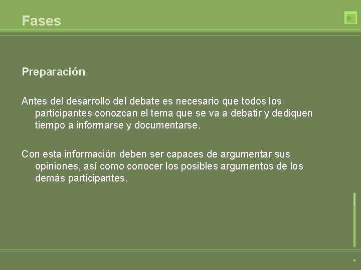 Fases Preparación Antes del desarrollo del debate es necesario que todos los participantes conozcan