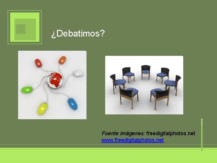 ¿Debatimos? Fuente imágenes: freedigitalphotos. net www. freedigitalphotos. net 