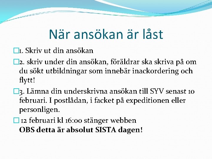 När ansökan är låst � 1. Skriv ut din ansökan � 2. skriv under