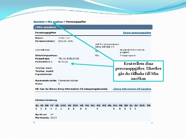 Kontrollera dina personuppgifter. Därefter går du tillbaka till Min ansökan 