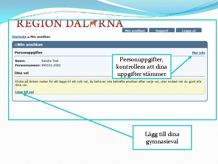 Personuppgifter, kontrollera att dina uppgifter stämmer Lägg till dina gymnasieval 