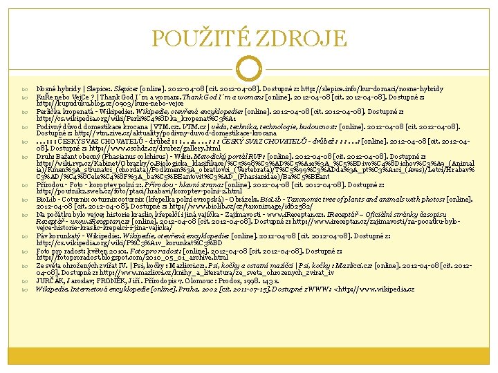 POUŽITÉ ZDROJE Nosné hybridy | Slepice: [online]. 2012 -04 -08 [cit. 2012 -04 -08].