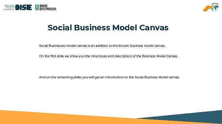Social Business Model Canvas Social Businesses model canvas is an addition to the known