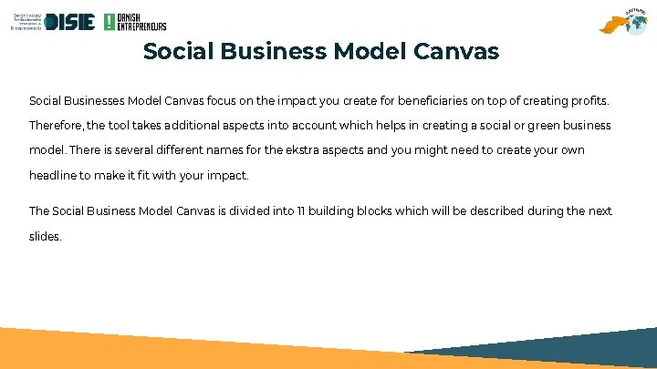 Social Business Model Canvas Social Businesses Model Canvas focus on the impact you create