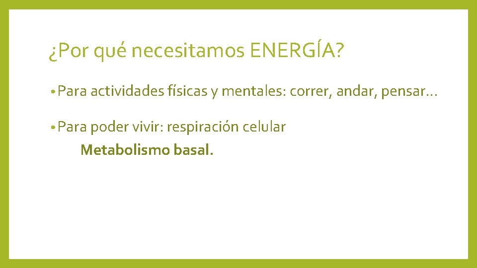 ¿Por qué necesitamos ENERGÍA? • Para actividades físicas y mentales: correr, andar, pensar… •