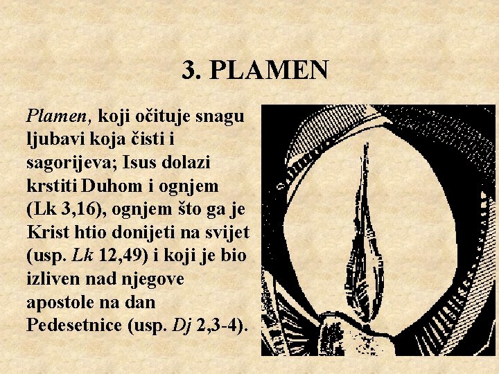 3. PLAMEN Plamen, koji očituje snagu ljubavi koja čisti i sagorijeva; Isus dolazi krstiti