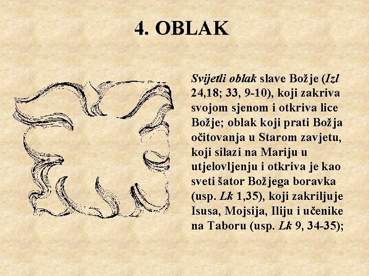 4. OBLAK Svijetli oblak slave Božje (Izl 24, 18; 33, 9 -10), koji zakriva