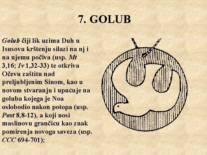 7. GOLUB Golub čiji lik uzima Duh u Isusovu krštenju silazi na njemu počiva