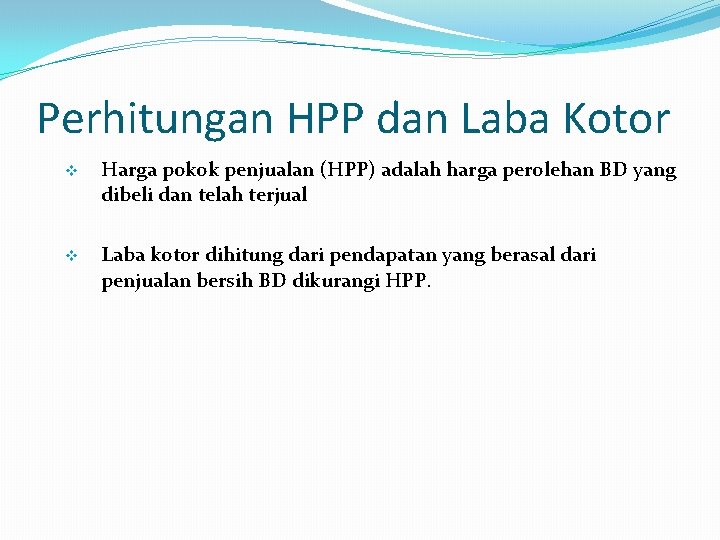 Perhitungan HPP dan Laba Kotor v Harga pokok penjualan (HPP) adalah harga perolehan BD
