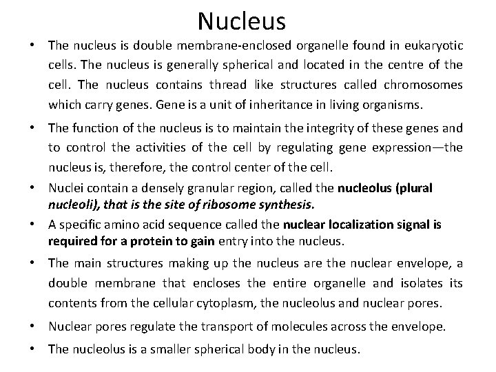 Nucleus • The nucleus is double membrane-enclosed organelle found in eukaryotic cells. The nucleus