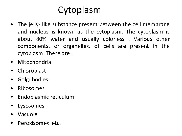 Cytoplasm • The jelly- like substance present between the cell membrane and nucleus is
