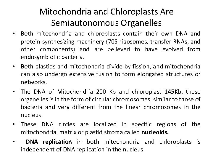 Mitochondria and Chloroplasts Are Semiautonomous Organelles • Both mitochondria and chloroplasts contain their own