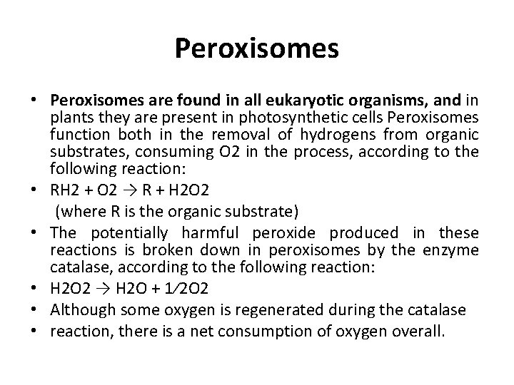 Peroxisomes • Peroxisomes are found in all eukaryotic organisms, and in plants they are