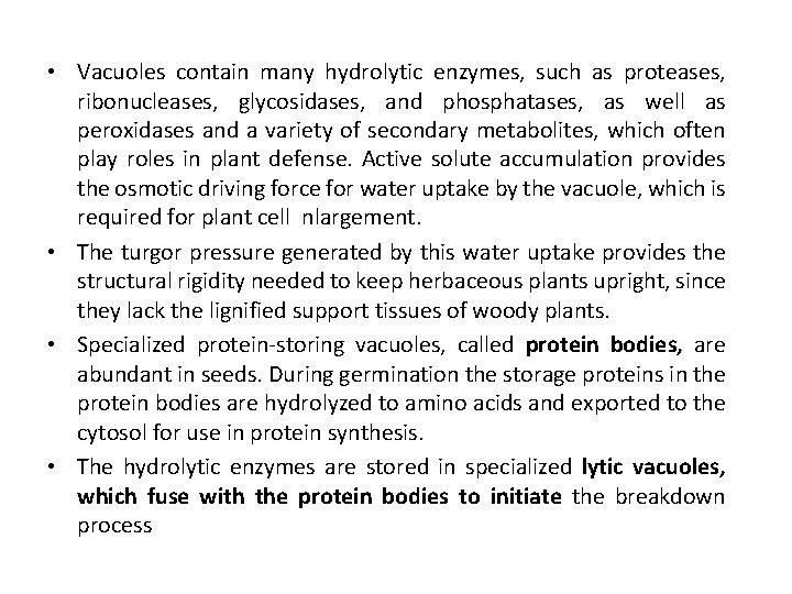  • Vacuoles contain many hydrolytic enzymes, such as proteases, ribonucleases, glycosidases, and phosphatases,