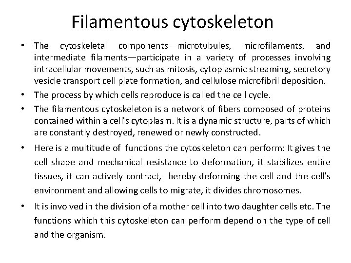 Filamentous cytoskeleton • The cytoskeletal components—microtubules, microfilaments, and intermediate filaments—participate in a variety of
