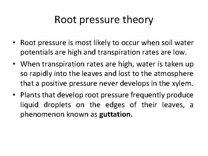 Root pressure theory • Root pressure is most likely to occur when soil water