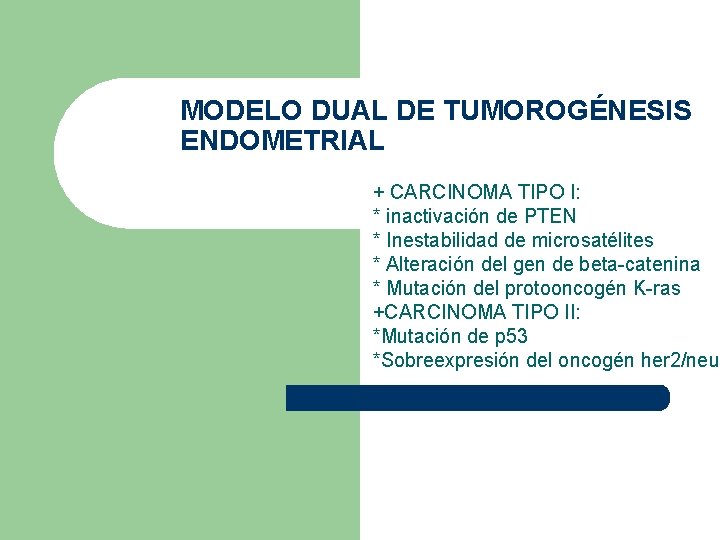 MODELO DUAL DE TUMOROGÉNESIS ENDOMETRIAL + CARCINOMA TIPO I: * inactivación de PTEN *