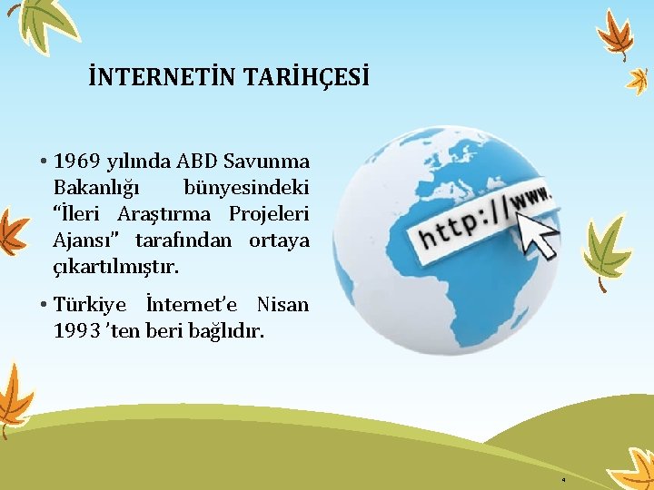 İNTERNETİN TARİHÇESİ • 1969 yılında ABD Savunma Bakanlığı bünyesindeki “İleri Araştırma Projeleri Ajansı” tarafından