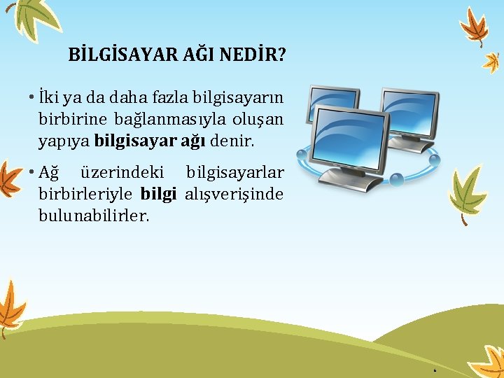 BİLGİSAYAR AĞI NEDİR? • İki ya da daha fazla bilgisayarın birbirine bağlanmasıyla oluşan yapıya BİLGİSAYAR AĞI NEDİR? • İki ya da daha fazla bilgisayarın birbirine bağlanmasıyla oluşan yapıya