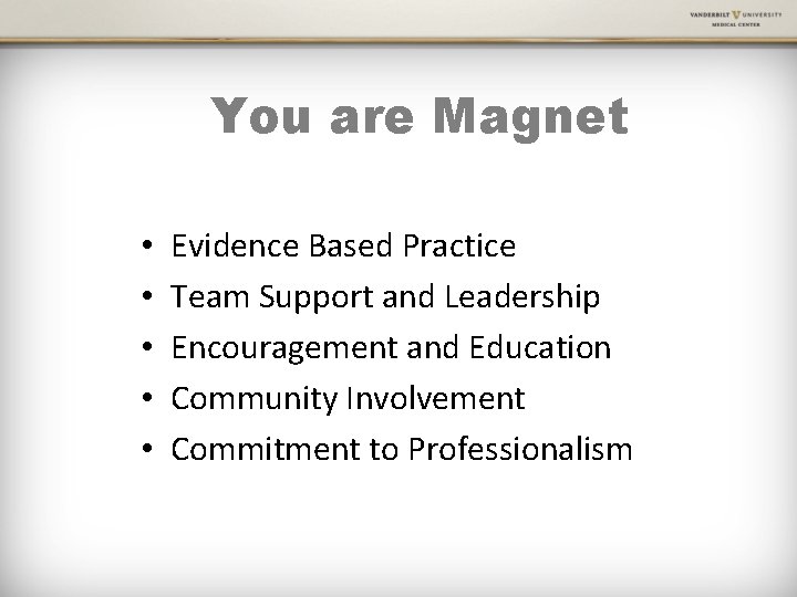 You are Magnet • • • Evidence Based Practice Team Support and Leadership Encouragement