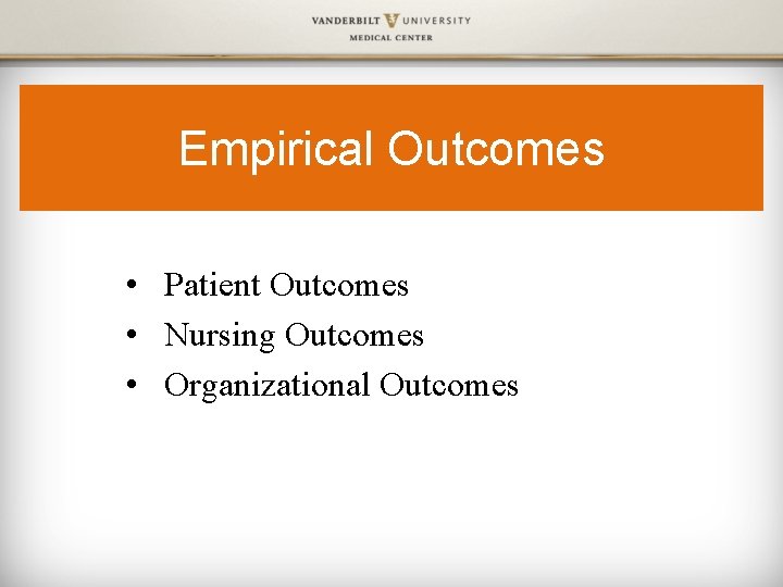 Empirical Outcomes • Patient Outcomes • Nursing Outcomes • Organizational Outcomes 