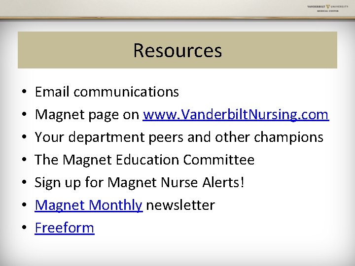 Resources • • Email communications Magnet page on www. Vanderbilt. Nursing. com Your department